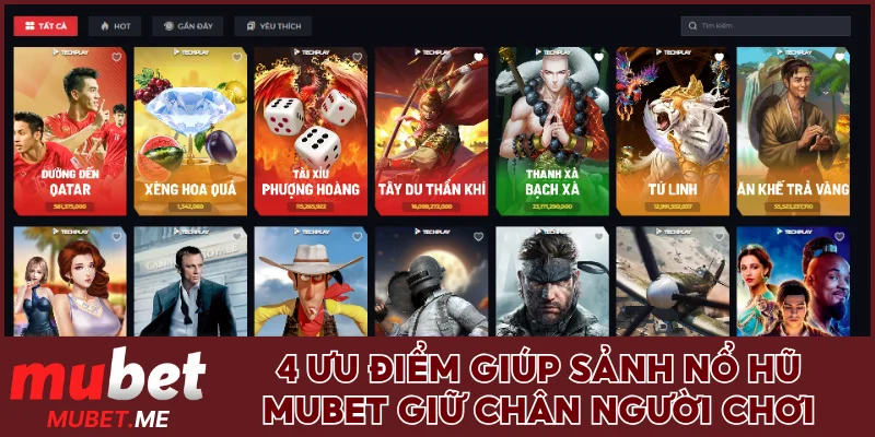 4 Ưu điểm giúp sảnh nổ hũ MUBET giữ chân người chơi